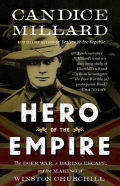 Hero of the Empire: The Boer War, a Daring Escape, and the Making of Winston Churchill - Candice Millard
