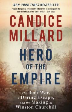Hero of the Empire: The Boer War, a Daring Escape, and the Making of Winston Churchill - Candice Millard