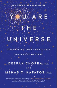 You Are the Universe: Discovering Your Cosmic Self and Why It Matters - Deepak Chopra