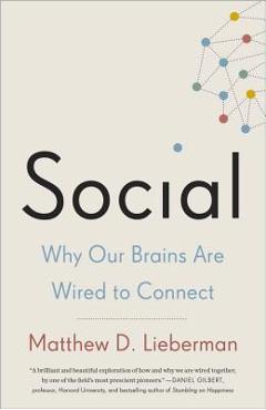 Social: Why Our Brains Are Wired to Connect - Matthew D. Lieberman