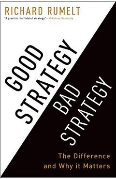 Good Strategy Bad Strategy: The Difference and Why It Matters - Richard Rumelt