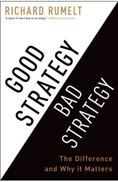 Good Strategy Bad Strategy: The Difference and Why It Matters - Richard Rumelt