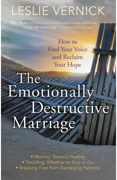 The Emotionally Destructive Marriage: How to Find Your Voice and Reclaim Your Hope - Leslie Vernick