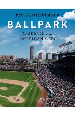 Ballpark: Baseball in the American City - Paul Goldberger