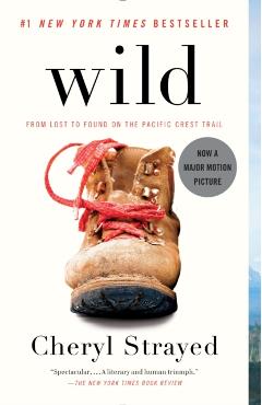 Wild: From Lost to Found on the Pacific Crest Trail - Cheryl Strayed