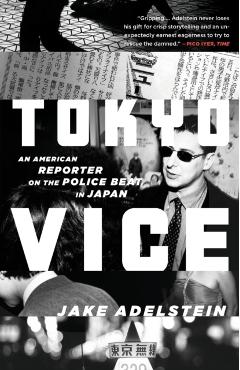 Tokyo Vice: An American Reporter on the Police Beat in Japan - Jake Adelstein
