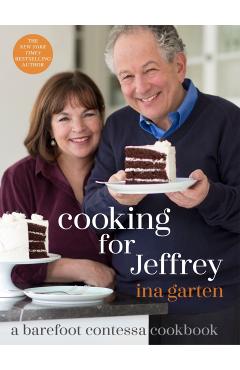 Cooking for Jeffrey: A Barefoot Contessa Cookbook - Ina Garten