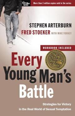 Every Young Man\'s Battle: Strategies for Victory in the Real World of Sexual Temptation - Stephen Arterburn