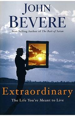 Extraordinary: The Life You\'re Meant to Live - John Bevere