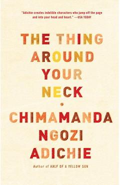 The Thing Around Your Neck - Chimamanda Ngozi Adichie