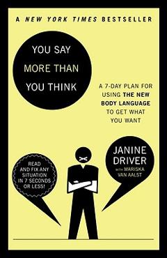 You Say More Than You Think: Use the New Body Language to Get What You Want!, the 7-Day Plan - Janine Driver