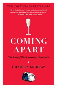 Coming Apart: The State of White America, 1960-2010 - Charles Murray