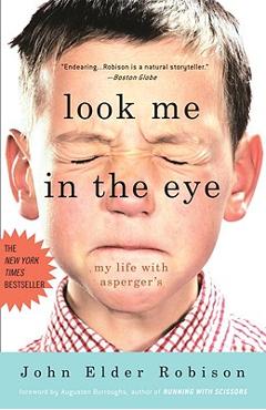 Look Me in the Eye: My Life with Asperger\'s - John Elder Robison