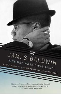 One Day When I Was Lost: A Scenario Based on Alex Haley\'s the Autobiography of Malcolm X - James Baldwin