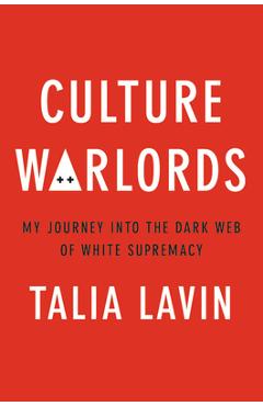 Culture Warlords: My Journey Into the Dark Web of White Supremacy - Talia Lavin