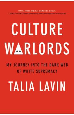 Culture Warlords: My Journey Into the Dark Web of White Supremacy - Talia Lavin