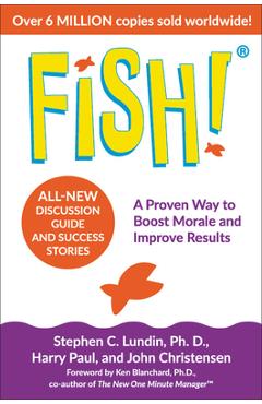 Fish!: A Proven Way to Boost Morale and Improve Results - Stephen C. Lundin