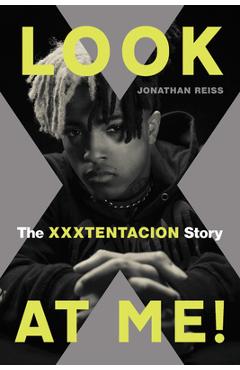 Look at Me!: The Xxxtentacion Story - Jonathan Reiss