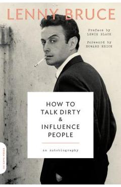 How to Talk Dirty and Influence People: An Autobiography - Lenny Bruce