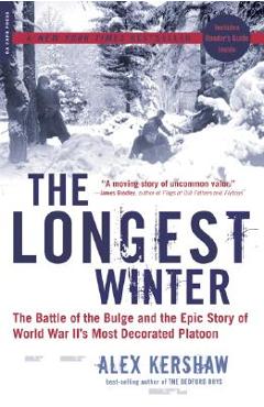 The Longest Winter: The Battle of the Bulge and the Epic Story of World War II\'s Most Decorated Platoon - Alex Kershaw