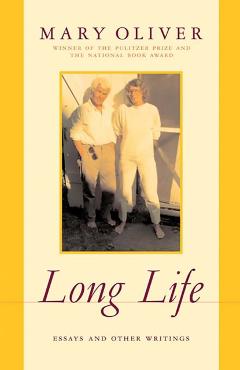 Long Life: Essays and Other Writings - Mary Oliver