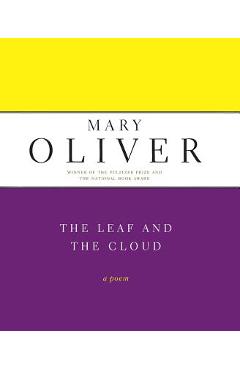 The Leaf and the Cloud - Mary Oliver