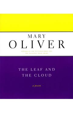 The Leaf and the Cloud - Mary Oliver