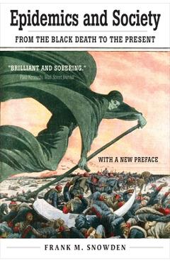 Epidemics and Society: From the Black Death to the Present - Frank M. Snowden
