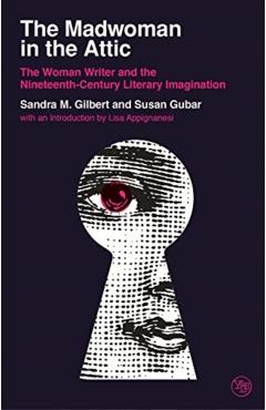 The Madwoman in the Attic: The Woman Writer and the Nineteenth-Century Literary Imagination - Sandra M. Gilbert