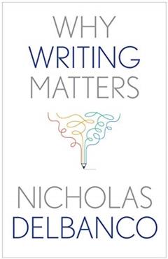 Why Writing Matters - Nicholas Delbanco