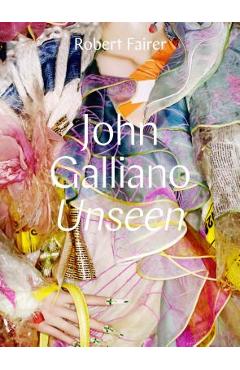 John Galliano: Unseen - Robert Fairer