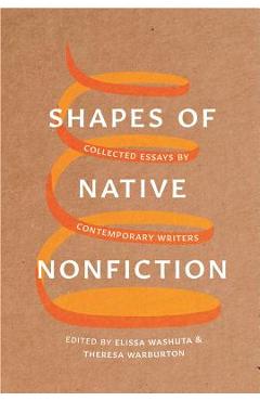 Shapes of Native Nonfiction: Collected Essays by Contemporary Writers - Elissa Washuta