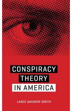 Conspiracy Theory in America - Lance Dehaven-smith