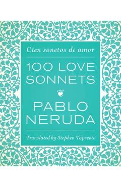 One Hundred Love Sonnets: Cien Sonetos de Amor - Pablo Neruda