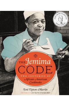 The Jemima Code: Two Centuries of African American Cookbooks - Toni Tipton-martin