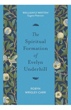 The Spiritual Formation of Evelyn Underhill - Robyn Wrigley-carr