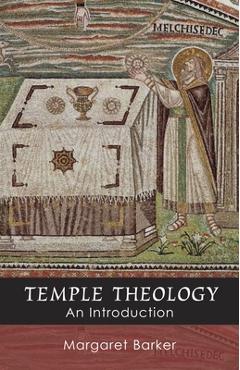 Temple Theology - An Introduction - Margaret Barker