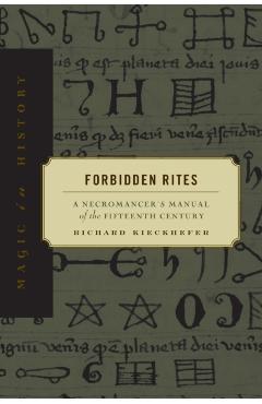 Forbidden Rites: A Necromancer S Manual of the Fifteenth Century - Richard Kieckhefer
