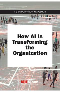 How AI Is Transforming the Organization - Mit Sloan Management Review