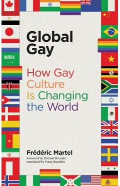 Global Gay: How Gay Culture Is Changing the World - Fr�d�ric Martel