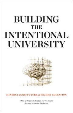 Building the Intentional University: Minerva and the Future of Higher Education - Stephen M. Kosslyn