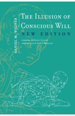 The Illusion of Conscious Will the Illusion of Conscious Will - Daniel M. Wegner