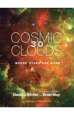 Cosmic Clouds 3-D: Where Stars Are Born - David J. Eicher