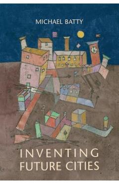 Inventing Future Cities - Michael Batty