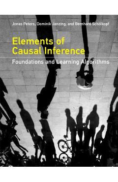 Elements of Causal Inference: Foundations and Learning Algorithms - Jonas Peters