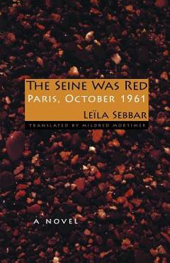 The Seine Was Red: Paris, October 1961 - Le�la Sebbar