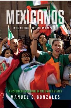 Mexicanos: A History of Mexicans in the United States - Manuel G. Gonzales