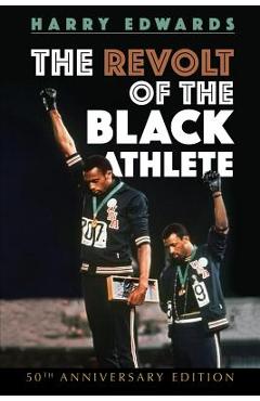 The Revolt of the Black Athlete: 50th Anniversary Edition - Harry Edwards