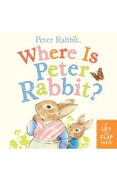 Where Is Peter Rabbit?: A Lift-The-Flap Book - Beatrix Potter