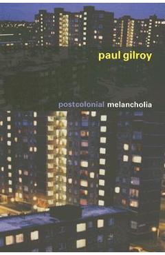 Postcolonial Melancholia - Paul Gilroy